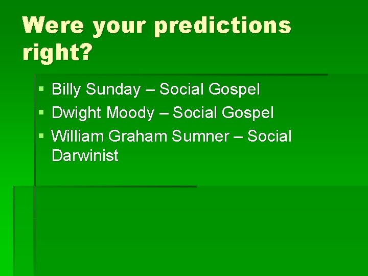 Were your predictions right? § § § Billy Sunday – Social Gospel Dwight Moody