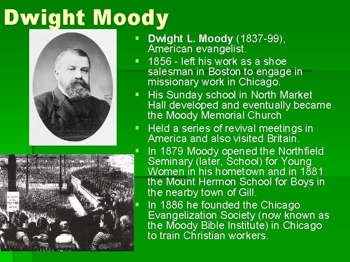 Dwight Moody § Dwight L. Moody (1837 -99), American evangelist. § 1856 - left