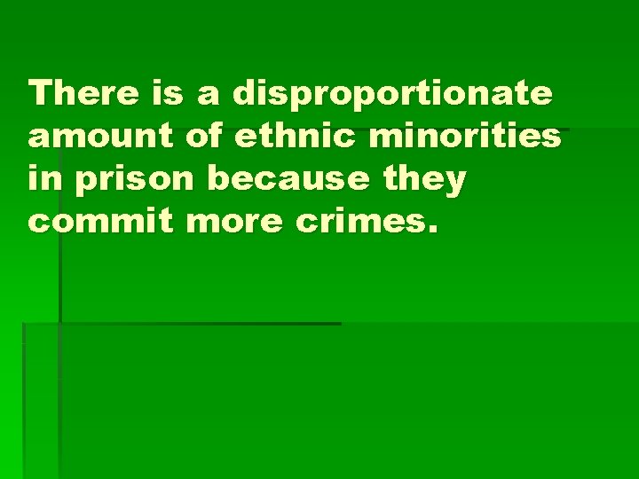 There is a disproportionate amount of ethnic minorities in prison because they commit more