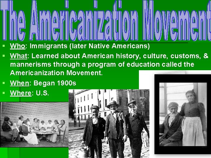 § Who: Immigrants (later Native Americans) § What: Learned about American history, culture, customs,