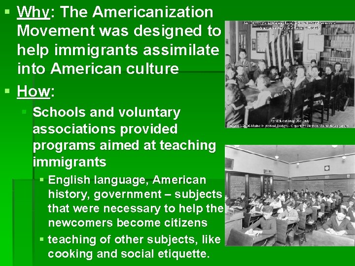 § Why: The Americanization Movement was designed to help immigrants assimilate into American culture