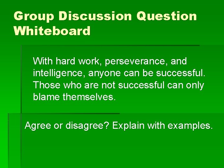 Group Discussion Question Whiteboard With hard work, perseverance, and intelligence, anyone can be successful.