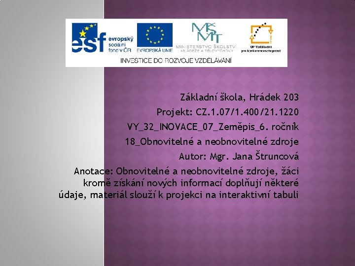 Základní škola, Hrádek 203 Projekt: CZ. 1. 07/1. 400/21. 1220 VY_32_INOVACE_07_Zeměpis_6. ročník 18_Obnovitelné a
