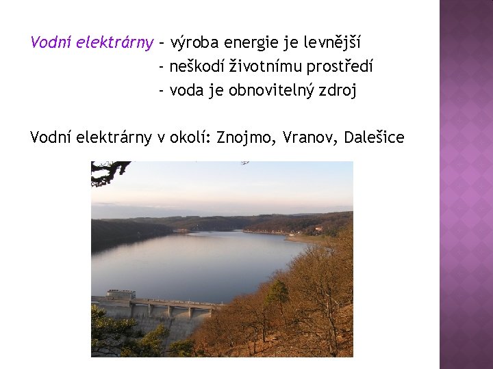 Vodní elektrárny – výroba energie je levnější - neškodí životnímu prostředí - voda je