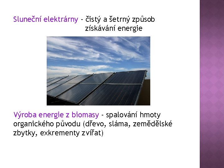 Sluneční elektrárny - čistý a šetrný způsob získávání energie Výroba energie z biomasy -