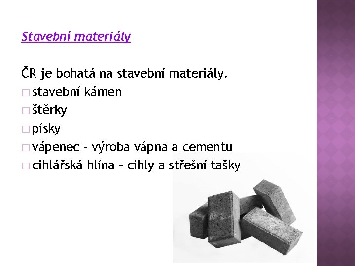 Stavební materiály ČR je bohatá na stavební materiály. � stavební kámen � štěrky �