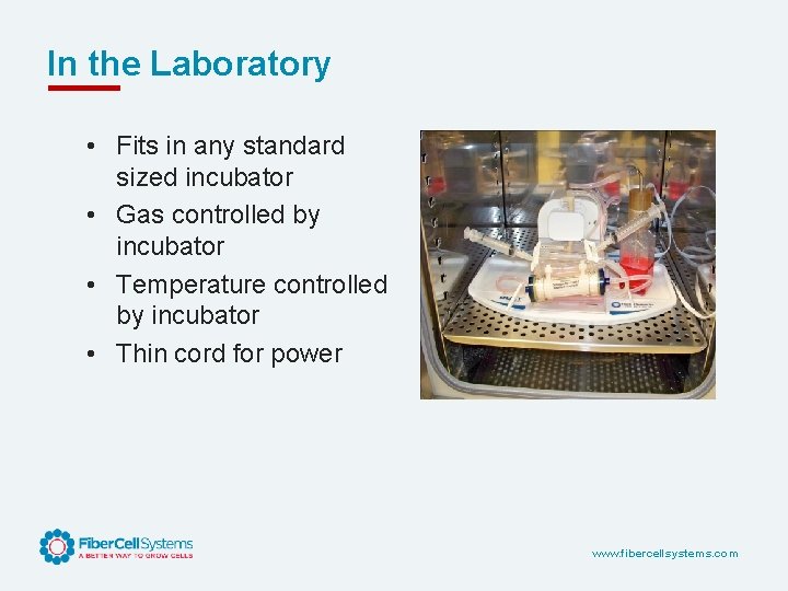 In the Laboratory • Fits in any standard sized incubator • Gas controlled by