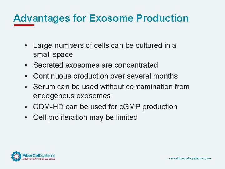 Advantages for Exosome Production • Large numbers of cells can be cultured in a