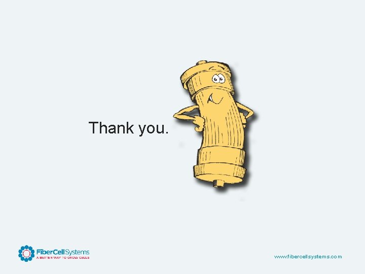 Thank you. www. fibercellsystems. com 