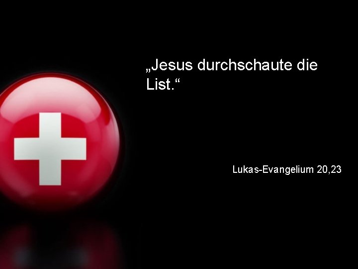 „Jesus durchschaute die List. “ Lukas-Evangelium 20, 23 