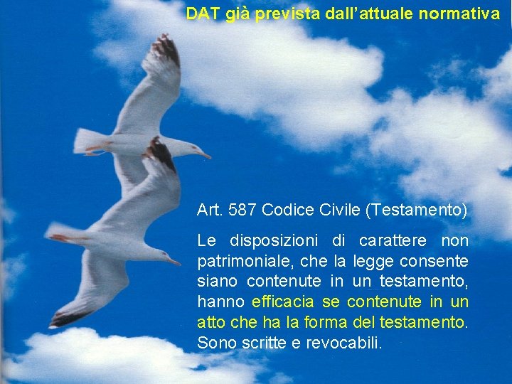 DAT già prevista dall’attuale normativa Art. 587 Codice Civile (Testamento) Le disposizioni di carattere