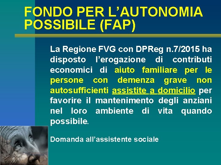 FONDO PER L’AUTONOMIA POSSIBILE (FAP) La Regione FVG con DPReg n. 7/2015 ha disposto