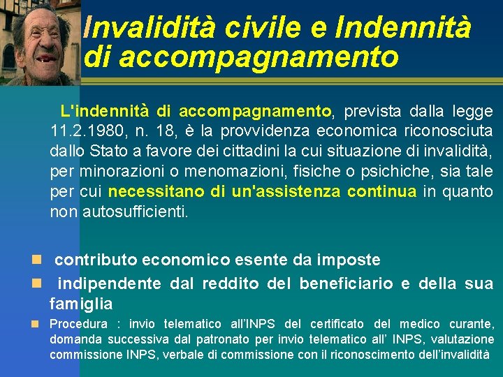 Invalidità civile e Indennità di accompagnamento L'indennità di accompagnamento, prevista dalla legge 11. 2.