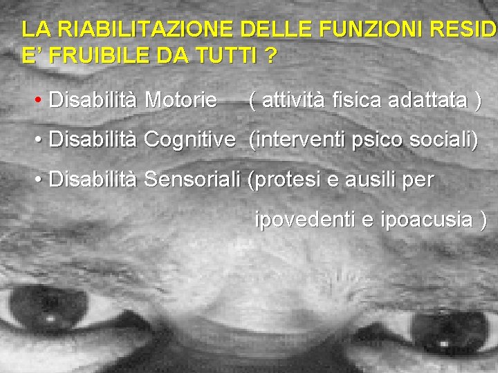 LA RIABILITAZIONE DELLE FUNZIONI RESIDU E’ FRUIBILE DA TUTTI ? • Disabilità Motorie (