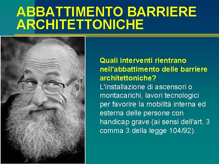 ABBATTIMENTO BARRIERE ARCHITETTONICHE Quali interventi rientrano nell'abbattimento delle barriere architettoniche? L'installazione di ascensori o