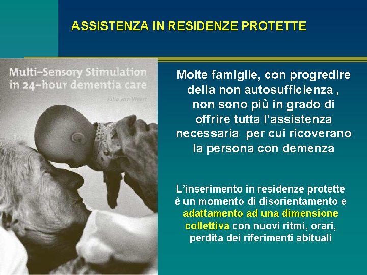 ASSISTENZA IN RESIDENZE PROTETTE Molte famiglie, con progredire della non autosufficienza , non sono