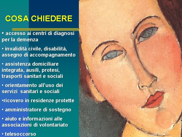 COSA CHIEDERE • accesso ai centri di diagnosi per la demenza • invalidità civile,