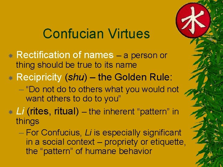 Confucian Virtues Rectification of names – a person or thing should be true to