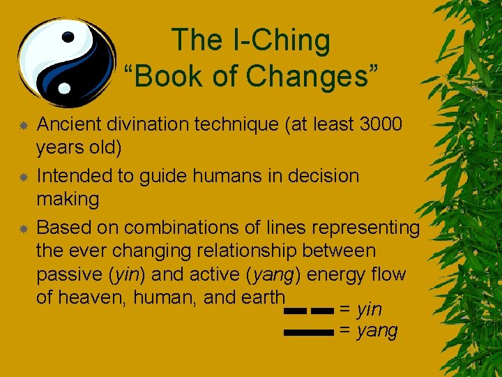 The I-Ching “Book of Changes” Ancient divination technique (at least 3000 years old) Intended