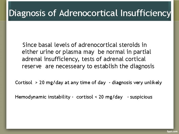 Diagnosis of Adrenocortical Insufficiency Since basal levels of adrenocortical steroids in either urine or