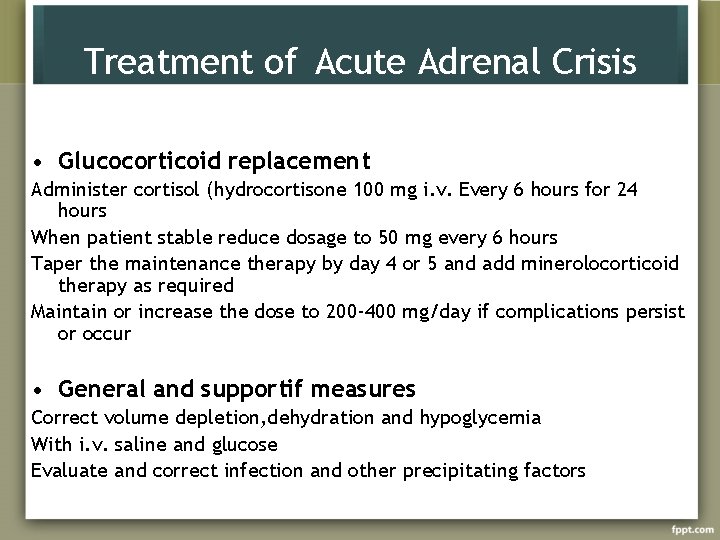 Treatment of Acute Adrenal Crisis • Glucocorticoid replacement Administer cortisol (hydrocortisone 100 mg i.