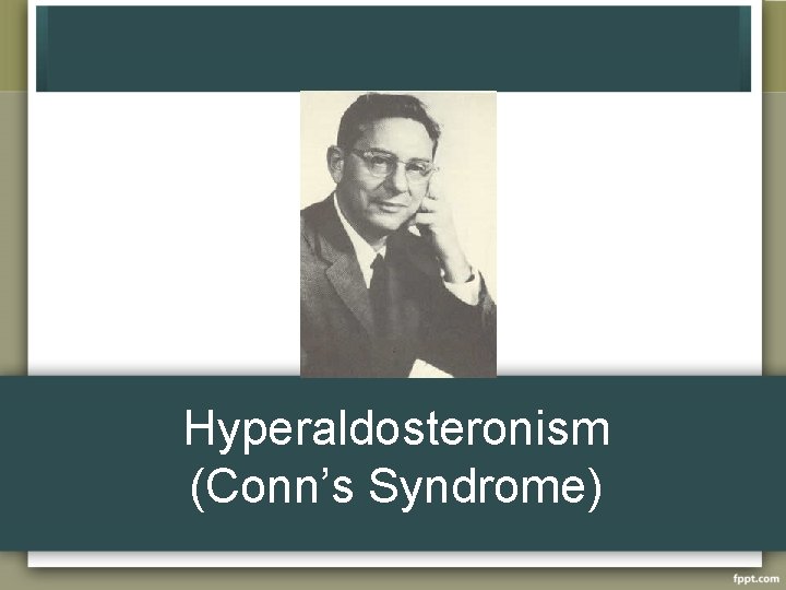 Hyperaldosteronism (Conn’s Syndrome) 