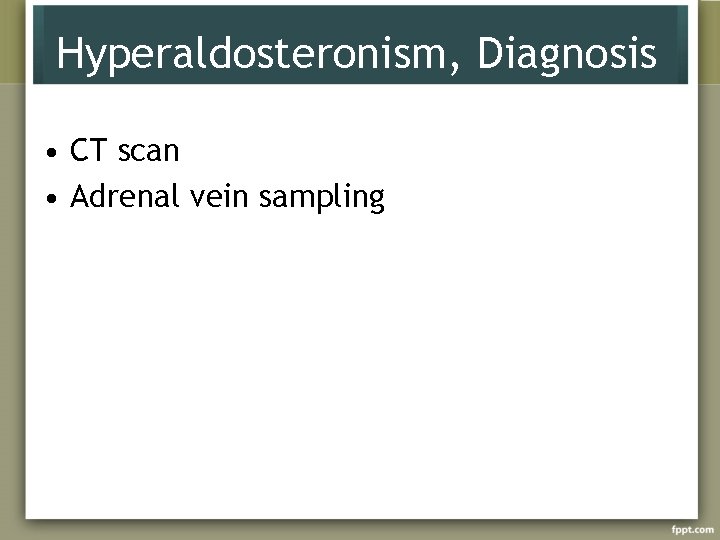 Hyperaldosteronism, Diagnosis • CT scan • Adrenal vein sampling 