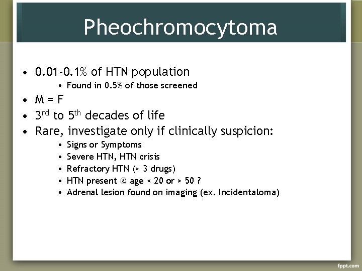 Pheochromocytoma • 0. 01 -0. 1% of HTN population • Found in 0. 5%