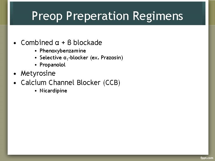 Preop Preperation Regimens • Combined α + β blockade • Phenoxybenzamine • Selective α