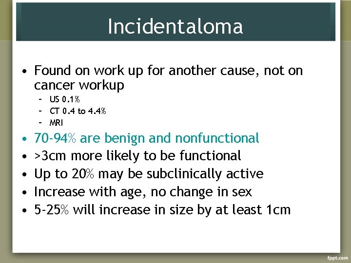 Incidentaloma • Found on work up for another cause, not on cancer workup –