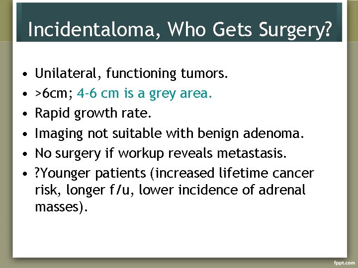 Incidentaloma, Who Gets Surgery? • • • Unilateral, functioning tumors. >6 cm; 4 -6