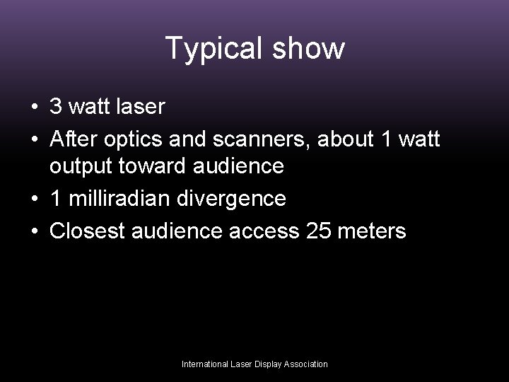 Typical show • 3 watt laser • After optics and scanners, about 1 watt