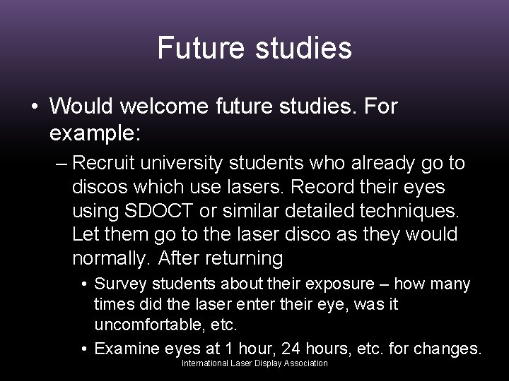 Future studies • Would welcome future studies. For example: – Recruit university students who