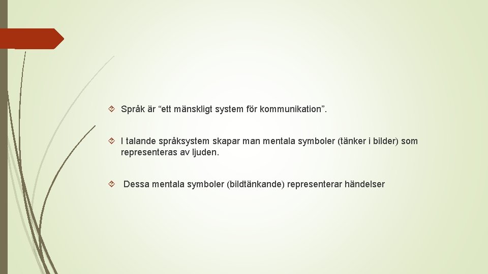 Språk är “ett mänskligt system för kommunikation”. I talande språksystem skapar man mentala