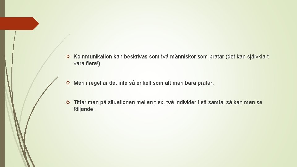  Kommunikation kan beskrivas som två människor som pratar (det kan självklart vara flera!).