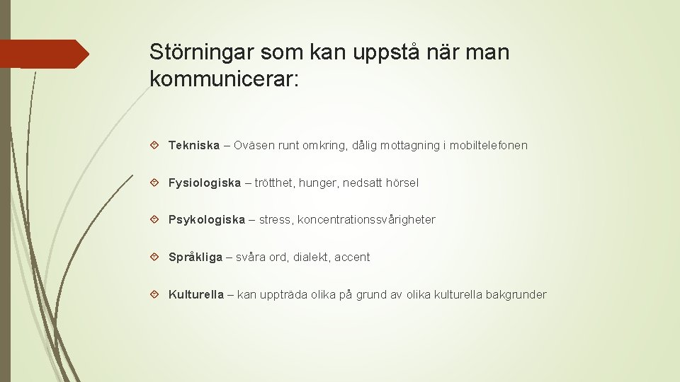 Störningar som kan uppstå när man kommunicerar: Tekniska – Oväsen runt omkring, dålig mottagning