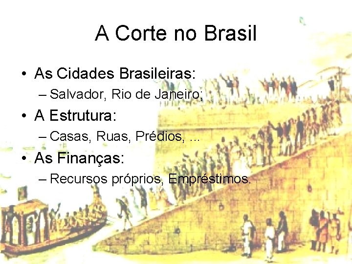 A Corte no Brasil • As Cidades Brasileiras: – Salvador, Rio de Janeiro; •