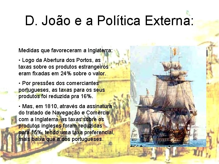 D. João e a Política Externa: Medidas que favoreceram a Inglaterra: • Logo da