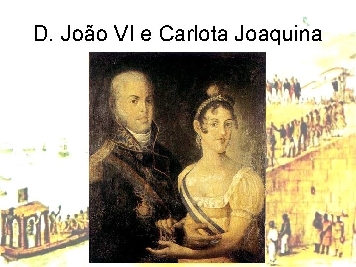 D. João VI e Carlota Joaquina 