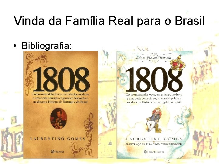 Vinda da Família Real para o Brasil • Bibliografia: 