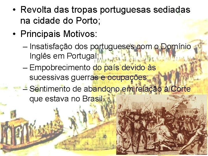  • Revolta das tropas portuguesas sediadas na cidade do Porto; • Principais Motivos: