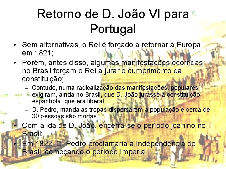 Retorno de D. João VI para Portugal • Sem alternativas, o Rei é forçado