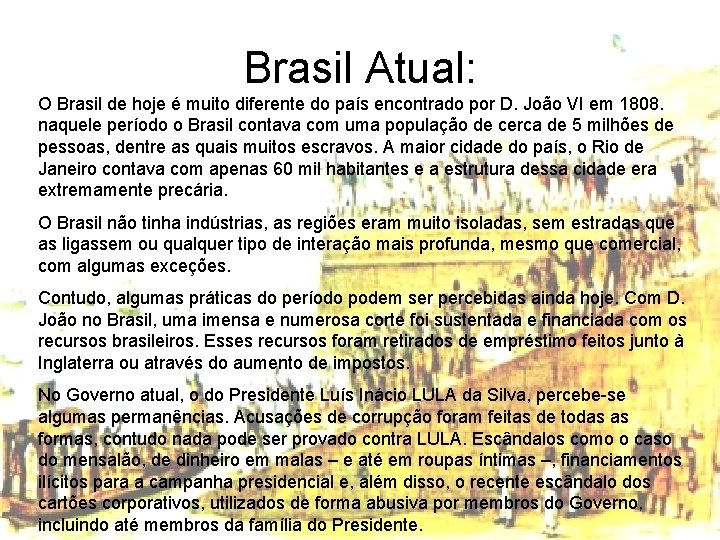 Brasil Atual: O Brasil de hoje é muito diferente do país encontrado por D.