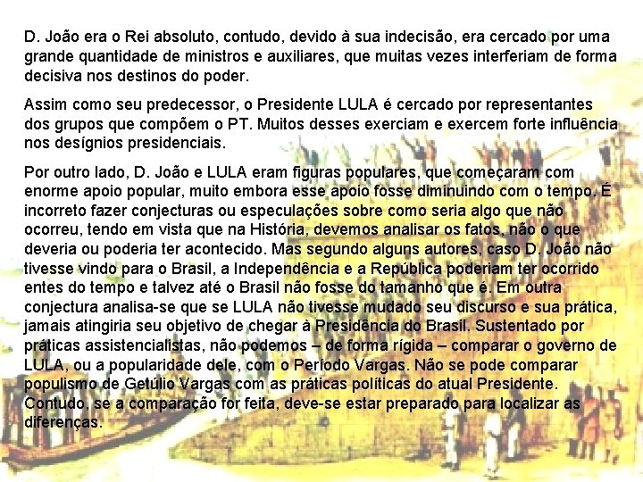 D. João era o Rei absoluto, contudo, devido à sua indecisão, era cercado por