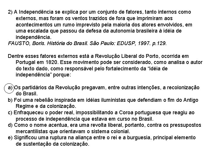 2) A Independência se explica por um conjunto de fatores, tanto internos como externos,