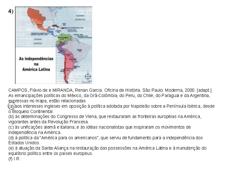 4) CAMPOS, Flávio de e MIRANDA, Renan Garcia. Oficina de História. São Paulo: Moderna,