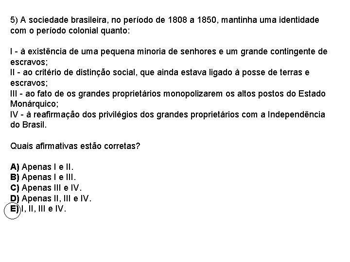 5) A sociedade brasileira, no período de 1808 a 1850, mantinha uma identidade com