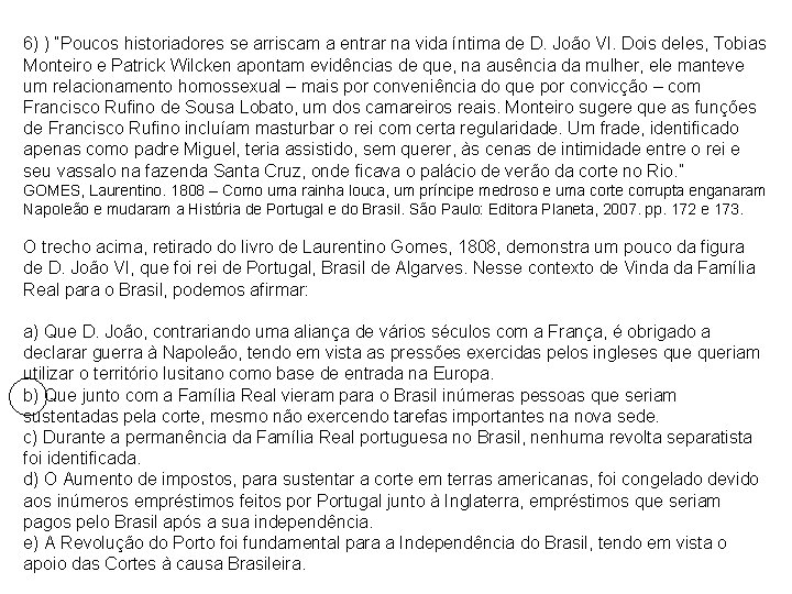 6) ) “Poucos historiadores se arriscam a entrar na vida íntima de D. João