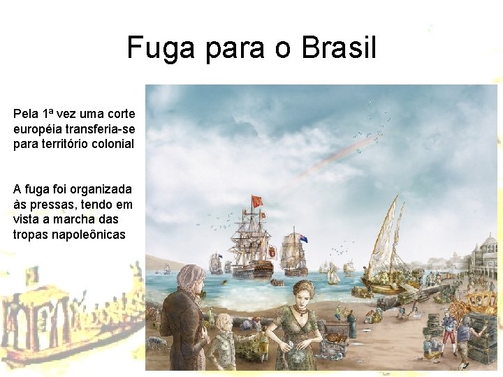 Fuga para o Brasil Pela 1ª vez uma corte européia transferia-se para território colonial