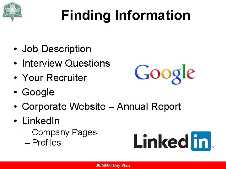 Finding Information • • • Job Description Interview Questions Your Recruiter Google Corporate Website Finding Information • • • Job Description Interview Questions Your Recruiter Google Corporate Website